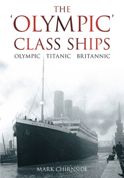 Paperback The 'Olympic' Class Ships: Olympic, Titanic, Britannic Book