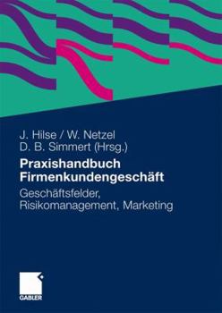Hardcover Praxishandbuch Firmenkundengeschäft: Geschäftsfelder, Risikomanagement, Marketing [German] Book