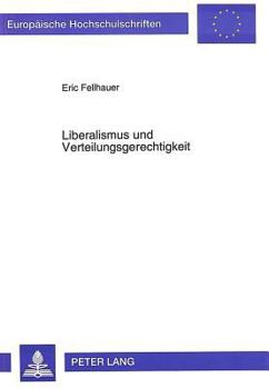 Liberalismus Und Verteilungsgerechtigkeit: Eine Untersuchung Der Liberalen Gerechtigkeitstheorie F.A. Von Hayeks Auf Der Grundlage Einer Rechtebasiert