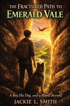 The Fractured Path to Emerald Vale: A Boy, His Dog, and a World Beyond