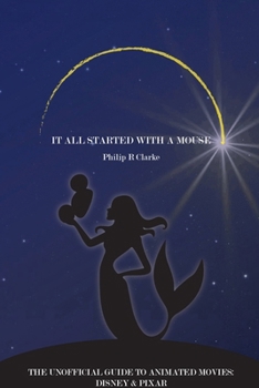 Paperback It All Started With A Mouse: A Guide to Disney and Pixar Animated Movies Book