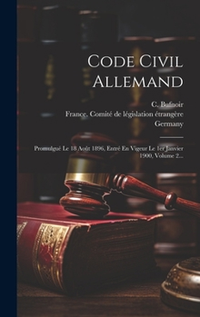 Hardcover Code Civil Allemand: Promulgué Le 18 Août 1896, Entré En Vigeur Le 1er Janvier 1900, Volume 2... [French] Book