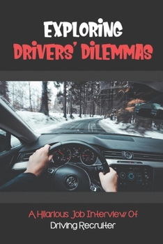 Paperback Exploring Drivers' Dilemmas: A Hilarious Job Interview Of Driving Recruiter: Driver Recruiting Ideas Book