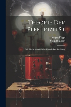Paperback Theorie Der Elektrizität: Bd. Elektromagnetische Theorie Der Strahlung [German] Book