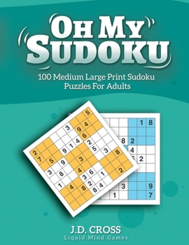 Paperback Oh My Sudoku! 100 Medium Difficulty LARGE PRINT Sudoku Puzzles: Sudoku Puzzles for Adults and All Ages [Large Print] Book