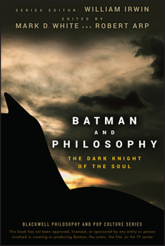 Batman and Philosophy: The Dark Knight of the Soul - Book #9 of the Blackwell Philosophy and Pop Culture