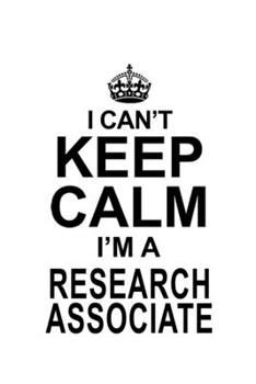 Paperback I Can't Keep Calm I'm A Research Associate: Cool Research Associate Notebook, Journal Gift, Diary, Doodle Gift or Notebook 6 x 9 Compact Size- 109 Bla Book