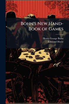 Paperback Bohn's New Hand-Book of Games: Comprising Whist, by Deschapelles, Matthews, Hoyle, Carleton; Draughts, by Sturges & Walker; Billiards, by White & Bohn Book