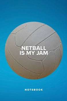 Netball Is My Jam - Notebook: Blank College Ruled Gift Journal