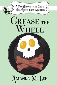 Grease the Wheel - Book #5 of the Two Broomsticks Gas & Grill Witch