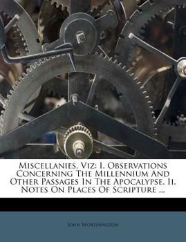 Paperback Miscellanies, Viz: I. Observations Concerning the Millennium and Other Passages in the Apocalypse, II. Notes on Places of Scripture ... Book