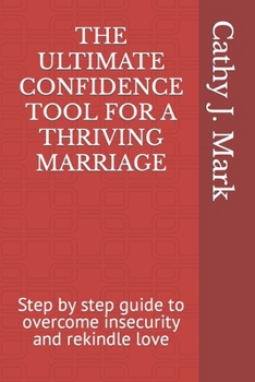 Paperback The Ultimate Confidence Tool for a Thriving Marriage: Step by step guide to overcome insecurity and rekindle love Book