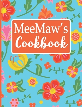 MeeMaw's Cookbook: Create Your Own Recipe Book, Empty Blank Lined Journal for Sharing  Your Favorite Recipes, Personalized Gift, Tropical Botanical Floral