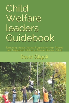 Paperback Child Welfare leaders Guidebook: Positioning Human Service Programs to Help Abused and Neglected Children to Become Effective Adults Book