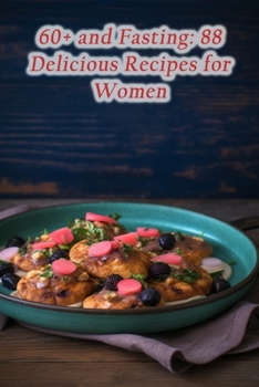Paperback 60+ and Fasting: 88 Delicious Recipes for Women Book