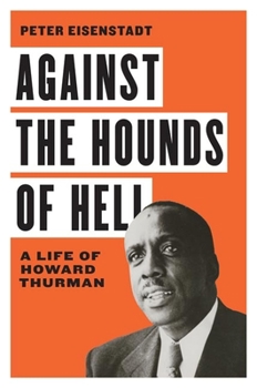 Against the Hounds of Hell: A Life of Howard Thurman - Book  of the American South Series