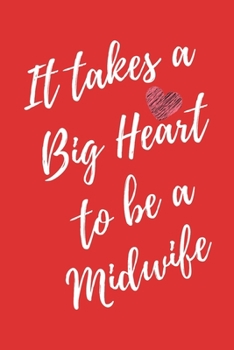 It Takes a Big Heart to be a Midwife: Nurse Midwife Journal For Gift - Red Notebook For Men Women - Ruled Writing Diary - 6x9 100 pages