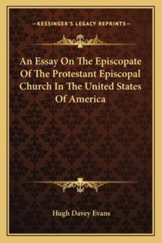 Paperback An Essay On The Episcopate Of The Protestant Episcopal Church In The United States Of America Book
