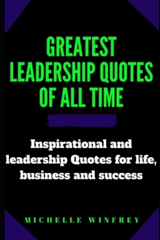 Paperback Greatest leadership Quotes of all time: Inspirational and leadership Quotes for life, business and success Book