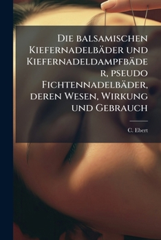 Paperback Die balsamischen Kiefernadelbäder und Kiefernadeldampfbäder, pseudo Fichtennadelbäder, deren Wesen, Wirkung und Gebrauch [German] Book
