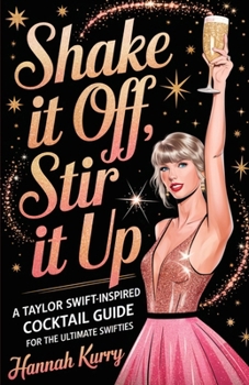 Paperback Shake It Off, Stir It Up: A Taylor Swift-Inspired Cocktail Guide for the Ultimate Swifties Book