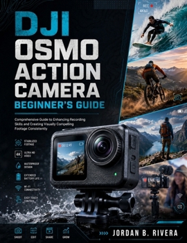 Paperback Dji Osmo Action Camera Beginner's Guide: Comprehensive Guide to Enhancing Recording Skills and Creating Visually Compelling Footage Consistently Book