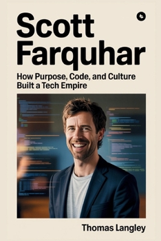 Paperback Scott Farquhar: How Purpose, Code, and Culture Built a Tech Empire Book