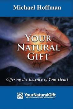 Paperback Your Natural Gift: Offering the Essence of Your Heart Book