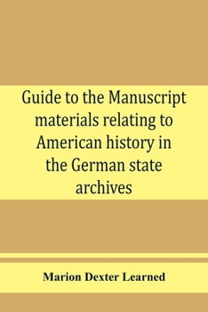 Paperback Guide to the manuscript materials relating to American history in the German state archives Book