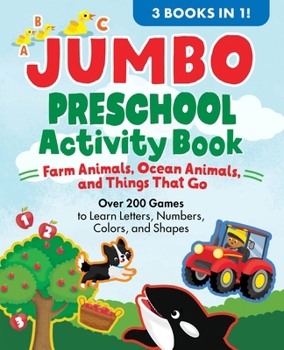 Jumbo Preschool Activity Book: Farm Animals, Ocean Animals, and Things That Go: Over 200 Games to Learn Letters, Numbers, Colors, and Shapes (School Skills Activity Books)