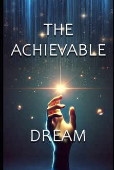 Paperback The Achievable Dream: Your Guide to Building The Life You Love Book