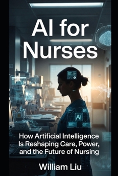 AI for Nurses: How Artificial Intelligence Is Reshaping Judgment, Responsibility, and the Moral Burden of Bedside Care (The AI Business Series)