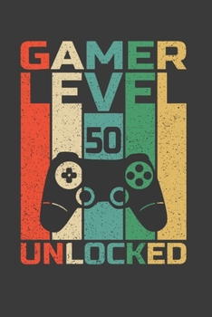 Paperback Gamer Level 50 Unlocked: 50 Th Birthday Gift Notebook For Video Game Lover Dad, Husband, Uncle Or Brother. Cute Cream Paper 6*9 Inch 100 Pages Book