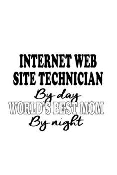 Paperback Internet Web Site Technician By Day World's Best Mom By Night: Best Internet Web Site Technician Notebook, Journal Gift, Diary, Doodle Gift or Noteboo Book