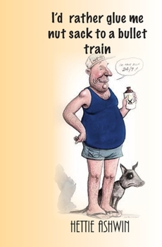 Paperback I'd rather glue me nut sack to a bullet train Book