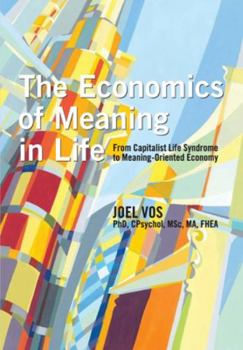 Paperback The Economics of Meaning in Life: From Capitalist Life Syndrome to Meaning-Oriented Economy Book