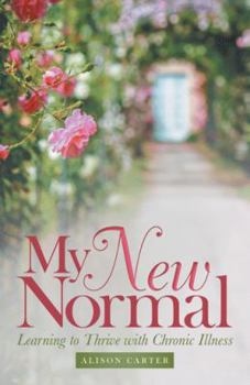 Hardcover My New Normal: Learning to Thrive with Chronic Illness Book