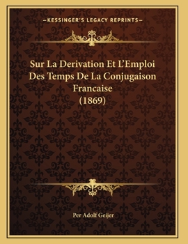 Paperback Sur La Derivation Et L'Emploi Des Temps De La Conjugaison Francaise (1869) [French] Book