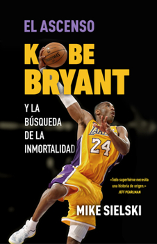 Paperback El Ascenso. Kobe Bryant Y La Búsqueda de la Inmortalidad / The Rise: Kobe Bryant and the Pursuit of Immortality [Spanish] Book