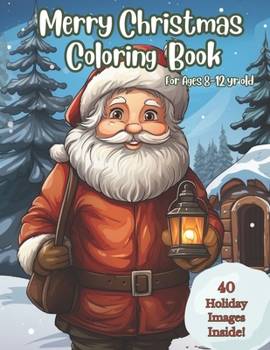 Paperback Merry Christmas Coloring Book for Ages 8-12: 40 Creative Christmas Images featuring Santa, Snowy Scenery, Cute Animals and More Book