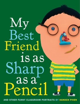 Hardcover My Best Friend Is as Sharp as a Pencil: And Other Funny Classroom Portraits Book