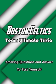 Paperback Boston Celtics Team Ultimate Trivia: Amazing Questions and Answer To Test Yourself: Sport Questions and Answers Book