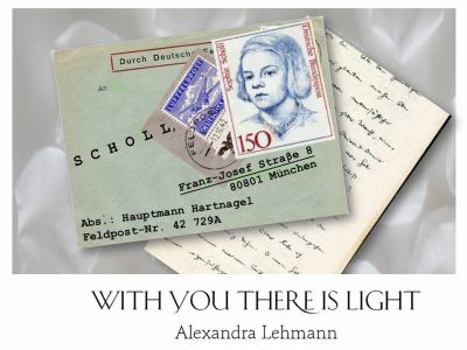 Paperback With You There Is Light: Based on the True Story about Sophie Scholl and Fritz Hartnagel Book