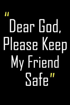 Dear God, Please Keep My Friend Safe: Daily Journal & Devotional with Bible Verses about Faith, Courage & Protection - A meaningful gift for an Army Mom ... Soldier (Military Appreciation Gifts)