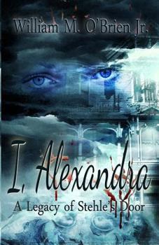 Paperback I, Alexandra (A Legacy of Stehle's Door) Book
