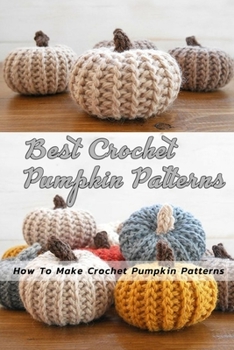 Paperback Best Crochet Pumpkin Patterns: Pumpkin Crocheting Book