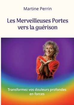 Paperback Les Merveilleuses Portes vers la guérison: Transformez vos douleurs profondes en forces [French] Book