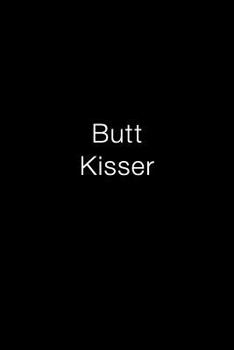 Butt Kisser: Journal For Men & Women Coworker, 100 Pages, Blank Lined Notebook, 6x9 Unique Office Humor Diary, Composition Book With Funny/Sarcastic Quote Cover (Gag Gift)