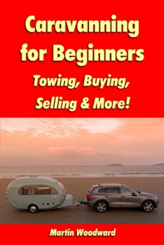 Paperback Caravanning for Beginners: Towing, Buying, Selling & More! Book