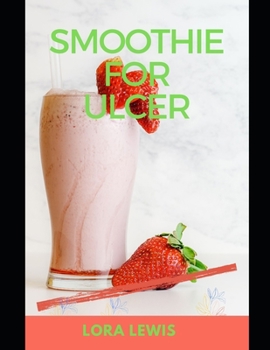 Smoothie For Ulcer: Heal Your stomach Ulcers Permanently With Healthy Home Made Smoothies